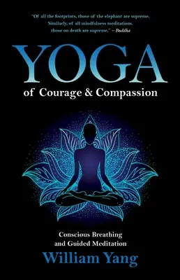 A bátorság és az együttérzés jógája: Tudatos légzés és vezetett meditáció - Yoga of Courage and Compassion: Conscious Breathing and Guided Meditation