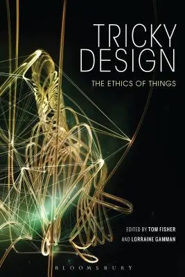 Trükkös tervezés: A dolgok etikája - Tricky Design: The Ethics of Things