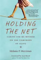 Holding the Net: Gondoskodás anyámról az öregedés kötéltáncában - Holding the Net: Caring for My Mother on the Tightrope of Aging