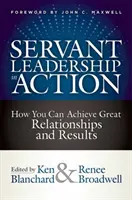 Szolgáló vezetés a gyakorlatban: Hogyan érhetsz el nagyszerű kapcsolatokat és eredményeket - Servant Leadership in Action: How You Can Achieve Great Relationships and Results