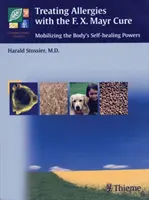 Allergiák kezelése F.X. Mayr terápiával: Mayr Mayr: A szervezet öngyógyító erőinek mozgósítása - Treating Allergies with F.X. Mayr Therapy: Mobilizing the Body's Self-Healing Powers