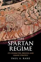 A spártai rezsim: Spárta: jellege, eredete és nagystratégiája - The Spartan Regime: Its Character, Origins, and Grand Strategy