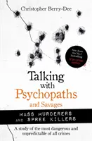 Beszélgetés pszichopatákkal és vademberekkel: Tömeggyilkosok és sorozatgyilkosok - Talking with Psychopaths and Savages: Mass Murderers and Spree Killers