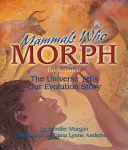 Emlősök, akik morfondíroznak: Az univerzum elmeséli az evolúciós történetünket: 3. könyv - Mammals Who Morph: The Universe Tells Our Evolution Story: Book 3