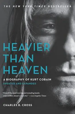 A mennynél is nehezebb: Kurt Cobain életrajza - Heavier Than Heaven: A Biography of Kurt Cobain