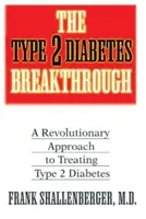 A 2-es típusú cukorbetegség áttörése: Forradalmi megközelítés a 2-es típusú cukorbetegség kezelésében - The Type 2 Diabetes Breakthrough: A Revolutionary Approach to Treating Type 2 Diabetes