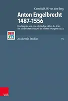 Anton Engelbrecht 1487-1556: Életrajz és a Sunderlichen Sinodum Die Oberkeit Belangend cselekedeteinek teljes kiadása - Anton Engelbrecht 1487-1556: Eine Biografie Und Eine Vollstandige Edition Der Acten Des Sunderlichen Sinodums Die Oberkeit Belangend