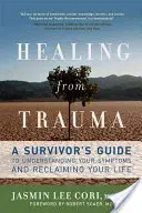 Gyógyulás a traumából: Egy túlélő útmutatója a tünetek megértéséhez és az élet visszaszerzéséhez - Healing from Trauma: A Survivor's Guide to Understanding Your Symptoms and Reclaiming Your Life