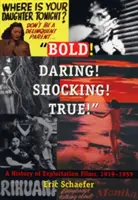 Merész! Merész! Megdöbbentő! Igaz! A kizsákmányoló filmek története, 1919-1959 - Bold! Daring! Shocking! True!: A History of Exploitation Films, 1919-1959