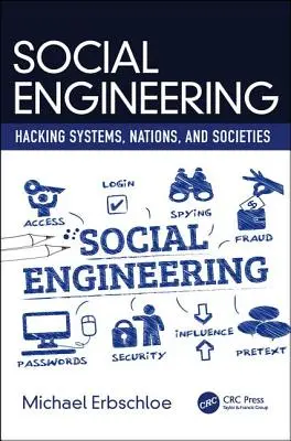 Social Engineering: Rendszerek, nemzetek és társadalmak feltörése - Social Engineering: Hacking Systems, Nations, and Societies