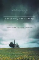 A vasárnap keresése: Az egyház szeretete, elhagyása és megtalálása - Searching for Sunday: Loving, Leaving, and Finding the Church