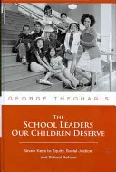 Az iskolavezetők, akiket gyermekeink megérdemelnek: A méltányosság, a társadalmi igazságosság és az iskolai reform hét kulcsa - The School Leaders Our Children Deserve: Seven Keys to Equity, Social Justice, and School Reform