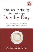 Érzelmileg egészséges kapcsolatok napról napra: Egy 40 napos utazás, hogy mélyen megváltoztasd a kapcsolataidat - Emotionally Healthy Relationships Day by Day: A 40-Day Journey to Deeply Change Your Relationships