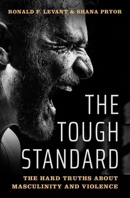 The Tough Standard: Kemény igazságok a férfiasságról és az erőszakról - The Tough Standard: The Hard Truths about Masculinity and Violence
