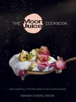 A Holdlé szakácskönyv: Kozmikusan főzni a testért, a szépségért és a tudatosságért - The Moon Juice Cookbook: Cook Cosmically for Body, Beauty, and Consciousness