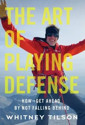 A védekezés művészete: Hogyan juthatsz előrébb, ha nem maradsz le - The Art of Playing Defense: How to Get Ahead by Not Falling Behind