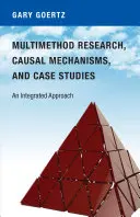 Multimódszeres kutatás, oksági mechanizmusok és esettanulmányok: Integrált megközelítés - Multimethod Research, Causal Mechanisms, and Case Studies: An Integrated Approach