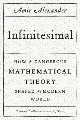 Infinitesimal: Hogyan alakította egy veszélyes matematikai elmélet a modern világot? - Infinitesimal: How a Dangerous Mathematical Theory Shaped the Modern World