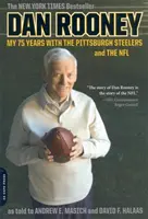 Dan Rooney: 75 évem a Pittsburgh Steelersnél és az NFL-nél - Dan Rooney: My 75 Years with the Pittsburgh Steelers and the NFL