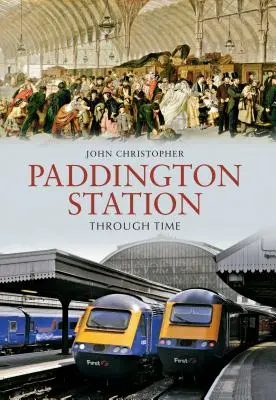 Paddington állomás az időben - Paddington Station Through Time