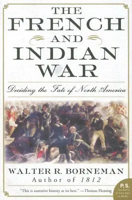 A francia és indián háború: Észak-Amerika sorsának eldöntése - The French and Indian War: Deciding the Fate of North America