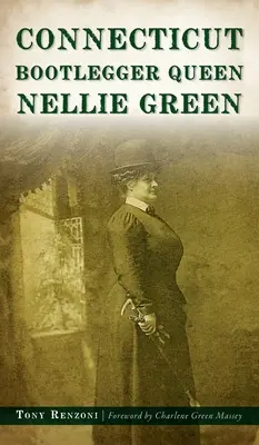 Connecticutská královna bootleggerů Nellie Greenová - Connecticut Bootlegger Queen Nellie Green