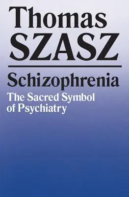 Skizofrénia: A pszichiátria szent szimbóluma - Schizophrenia: The Sacred Symbol of Psychiatry