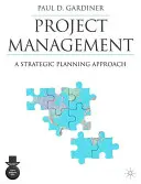 Projektmenedzsment: Stratégiai tervezési megközelítés - Project Management: A Strategic Planning Approach