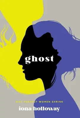 Ghost: Miért zsugorodnak össze a tökéletes nők - Ghost: Why Perfect Women Shrink