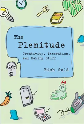 The Plenitude: Kreativitás, innováció és a dolgok készítése - The Plenitude: Creativity, Innovation, and Making Stuff