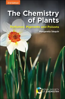 A növények kémiája: Illatanyagok, pigmentek és mérgek - The Chemistry of Plants: Perfumes, Pigments and Poisons