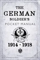 A német katona zsebkézikönyve: 1914-18 - The German Soldier's Pocket Manual: 1914-18