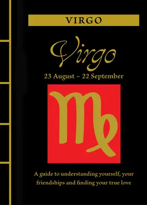 Szűz: Útmutató önmagad, barátságaid megértéséhez és az igaz szerelem megtalálásához - Virgo: A Guide to Understanding Yourself, Your Friendships and Finding Your True Love