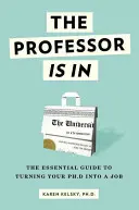 A professzor bent van: A doktori fokozatot állássá alakító alapvető útmutató - The Professor Is in: The Essential Guide to Turning Your Ph.D. Into a Job