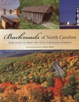 Észak-Karolina hátsó útjai: A nagyszerű egynapos kirándulások és hétvégi kirándulások útmutatója - Backroads of North Carolina: Your Guide to Great Day Trips & Weekend Getaways