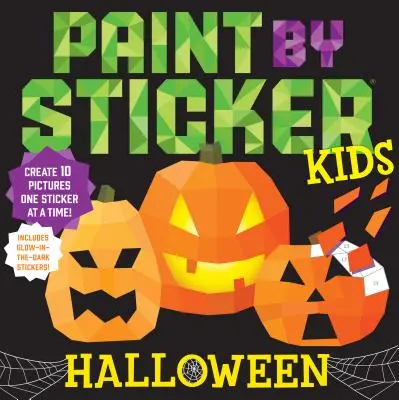 Paint by Sticker Kids: Halloween: Alkoss 10 képet egyszerre egy matricával! Sötétben világító matricákat tartalmaz - Paint by Sticker Kids: Halloween: Create 10 Pictures One Sticker at a Time! Includes Glow-In-The-Dark Stickers