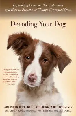 A kutya dekódolása: A gyakori kutyaviselkedések magyarázata és a nemkívánatos viselkedések megelőzése vagy megváltoztatása - Decoding Your Dog: Explaining Common Dog Behaviors and How to Prevent or Change Unwanted Ones