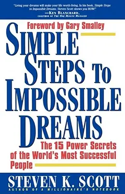 Egyszerű lépések a lehetetlen álmokhoz: A világ legsikeresebb embereinek 15 hatalmi titka - Simple Steps to Impossible Dreams: The 15 Power Secrets of the World's Most Successful People