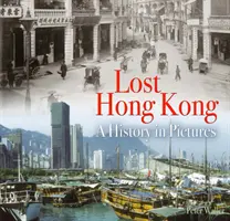 Elveszett Hongkong - Történelem képekben - Lost Hong Kong - A History in Pictures