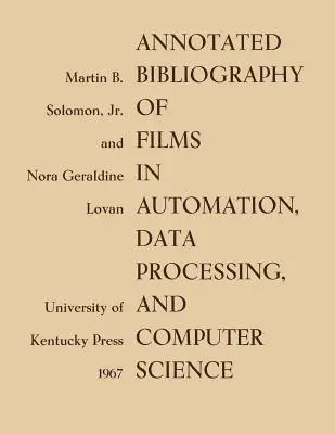 Az automatizálási, adatfeldolgozási és számítástechnikai filmek annotált bibliográfiája - Annotated Bibliography of Films in Automation, Data Processing, and Computer Science