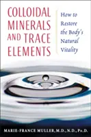 Kolloid ásványi anyagok és nyomelemek: Hogyan állítsuk helyre a test természetes vitalitását? - Colloidal Minerals and Trace Elements: How to Restore the Body's Natural Vitality