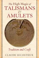 A talizmánok és amulettek magas mágiája: Hagyomány és mesterség - The High Magic of Talismans and Amulets: Tradition and Craft