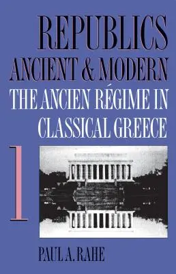 Ősi és modern köztársaságok, I. kötet: Az Ancien Rgime a klasszikus Görögországban - Republics Ancient and Modern, Volume I: The Ancien Rgime in Classical Greece