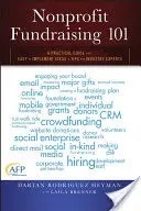 Nonprofit adománygyűjtés 101: Gyakorlati útmutató könnyen megvalósítható ötletekhez és tippekhez az iparág szakértőitől - Nonprofit Fundraising 101: A Practical Guide to Easy to Implement Ideas and Tips from Industry Experts