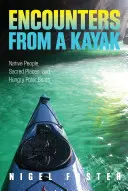 Találkozások kajakról: Bennszülött emberek, szent helyek és éhes jegesmedvék - Encounters from a Kayak: Native People, Sacred Places, and Hungry Polar Bears