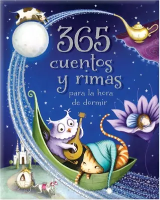 365 Cuentos Y Rimas Para La Hora de Dormir = 365 mese és rím lefekvés idejére - 365 Cuentos Y Rimas Para La Hora de Dormir = 365 Tales and Rhymes for Bedtime