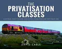 A privatizációs osztályok: Képes áttekintés a dízel- és villamos mozdonyokról és egységekről 1994 óta - The Privatisation Classes: A Pictorial Survey of Diesel and Electric Locomotives and Units Since 1994