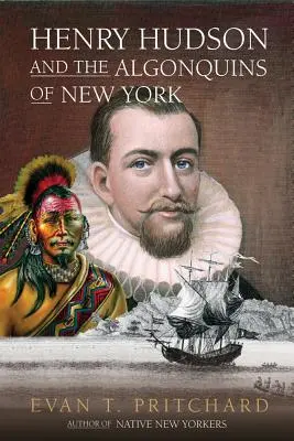 Henry Hudson és a New York-i algonkinok: Amerikai őslakosok próféciája és az európai felfedezés, 1609 - Henry Hudson and the Algonquins of New York: Native American Prophecy & European Discovery, 1609