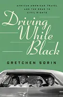 Driving While Black: Az afroamerikai utazás és a polgárjogok felé vezető út - Driving While Black: African American Travel and the Road to Civil Rights