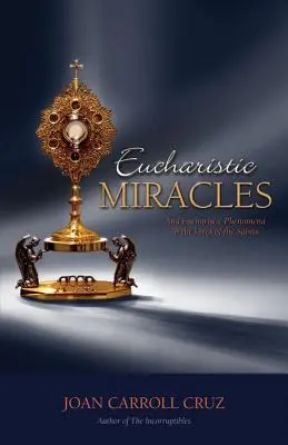 Eucharisztikus csodák: És eucharisztikus jelenségek a szentek életében - Eucharistic Miracles: And Eucharistic Phenomenon in the Lives of the Saints